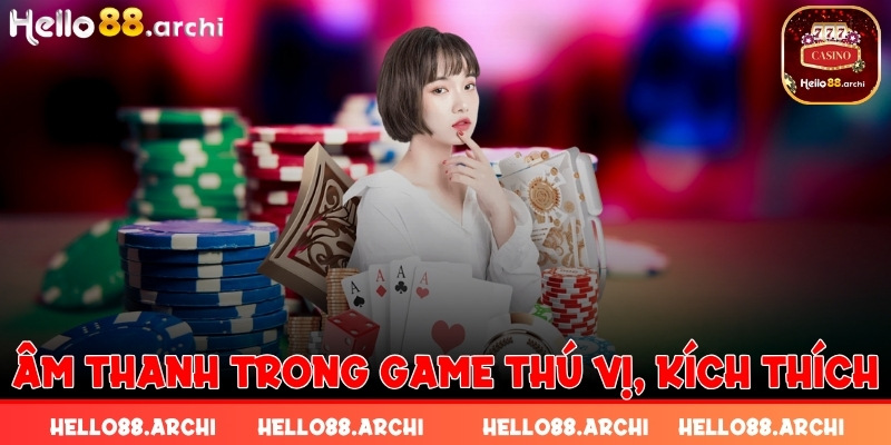 Âm thanh trong game vô cùng thú vị, kích thích