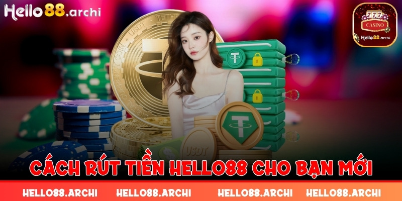 Cách rút tiền HELLO88 cho bạn mới tìm hiểu